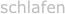schlafen
