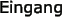 Eingang